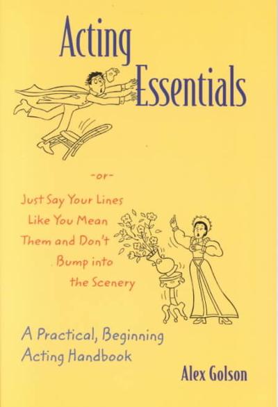 Acting Essentials, or, Just Say Your Lines Like You Mean Them and Don't Bump into the Scenery