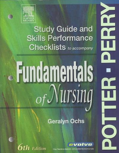 Study Guide & Skills Performance Checklists to accompany Fundamentals of Nursing, 6 edition 6th edition 9780323025850 by Potter, Patricia A.