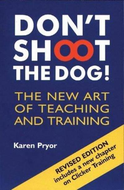 Don't Shoot the Dog!: The New Art of Teaching and Training 3rd edition 9781860542381 by Pryor, Karen
