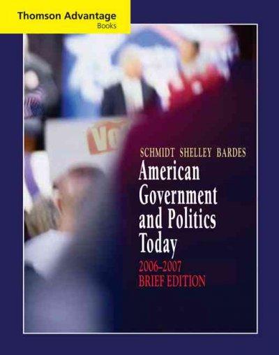 Cengage Advantage Books: American Government and Politics Today, Brief Edition, 2006-2007