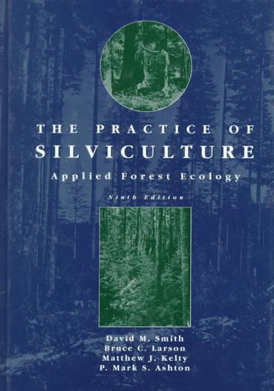 The Practice of Silviculture 9th edition 9780471109419 by Smith, David M.