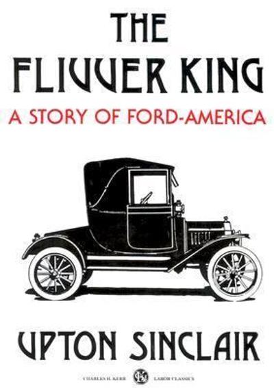 The Flivver King: A Story of Ford-America
