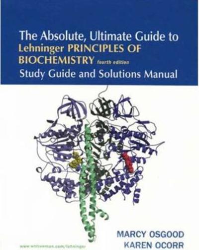 The Absolute, Ultimate Guide to Lehninger Principles of Biochemistry 4e 4th edition 9780716759553 by Osgood, Marcy