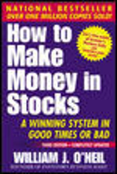How to Make Money in Stocks: A Winning System in Good Times and Bad, Fourth Edition