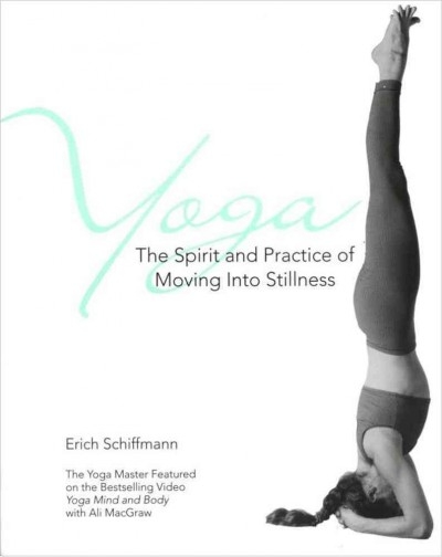 Yoga The Spirit And Practice Of Moving Into Stillness 9780671534806 by Schiffmann, Erich