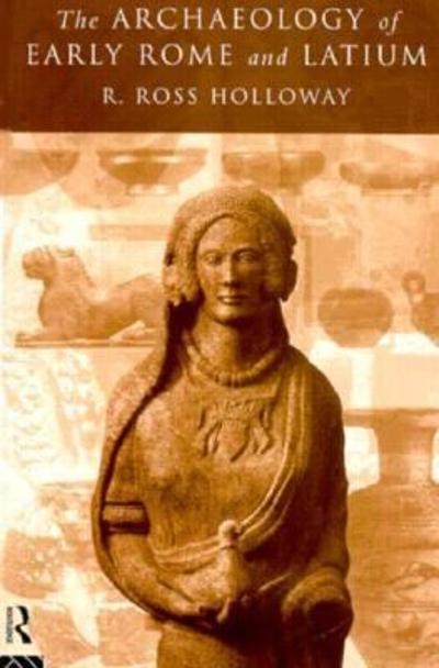 The Archaeology of Early Rome and Latium 1st edition 9780415143608 by Holloway, Ross R.