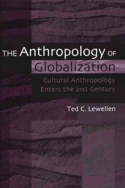 The Anthropology of Globalization 9780897897402 by Lewellen, Ted C.