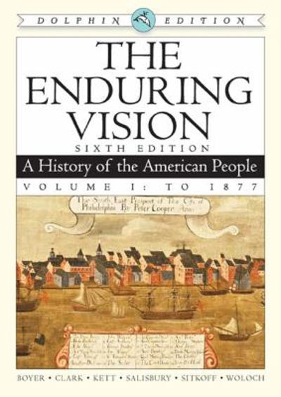 The Enduring Vision: A History of the American People, Dolphin Edition, Volume I: To 1877 2nd edition 9780547052113 by Boyer, Paul S.