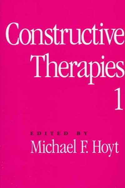 Constructive Therapies 1st edition 9781572302815 by Michael F. Hoyt Kaiser Permanente Medical Center, EDIT and University of California, San Francisco, USA.