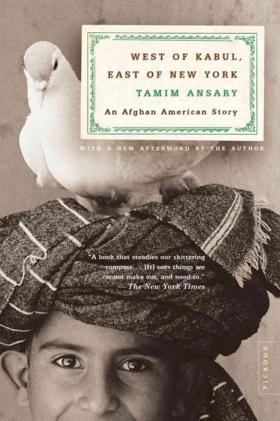 West of Kabul, East of New York 1st edition 9780312421519 by Ansary, Tamim
