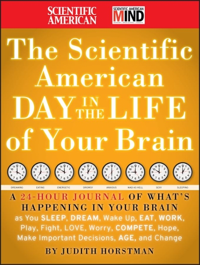 The Scientific American Day in the Life of Your Brain 1st edition 9780470376232 by Horstman, Judith