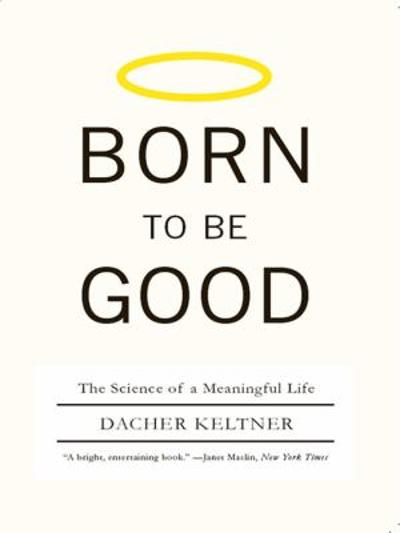 Born to Be Good The Science of a Meaningful Life