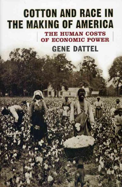 Cotton and Race in the Making of America 1st edition 9781566637473 by Dattel, Gene