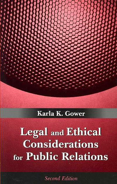 Legal and Ethical Considerations for Public Relations 2nd edition 9781577665540 by Gower, Karla K.