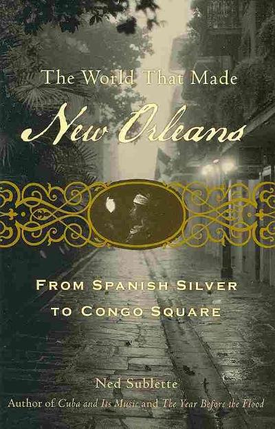 The World That Made New Orleans 9781556529580 by Sublette, Ned