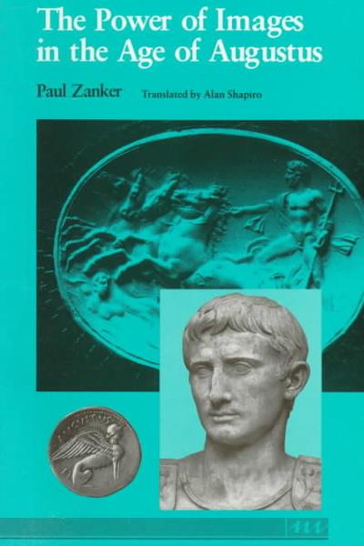 The Power of Images in the Age of Augustus 9780472081240 by Zanker, Paul