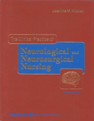 The Clinical Practice of Neurological and Neurosurgical  Nursing 5th edition 9780781726603 by Hickey, Joanne V.