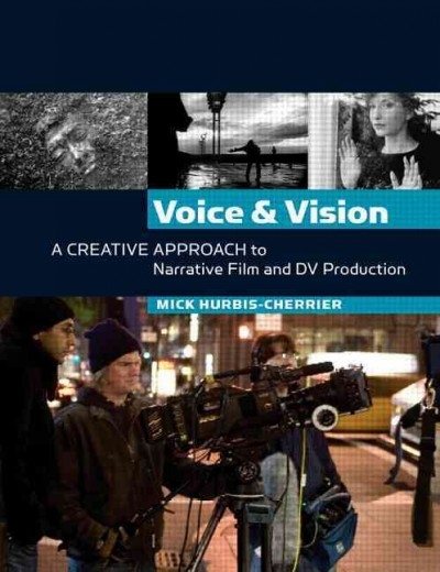 Voice and Vision:  A Creative Approach to Narrative Film and DV Production 1st edition 9780240807737 by Hurbis-Cherrier, Mick