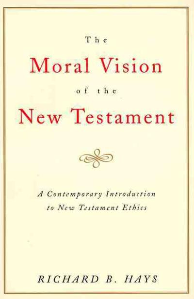 Moral Vision of the New Testament 9780060637965 by Hays, Richard