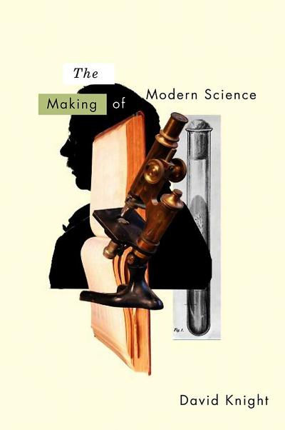 The Making of Modern Science 1st edition 9780745636764 by Knight, David