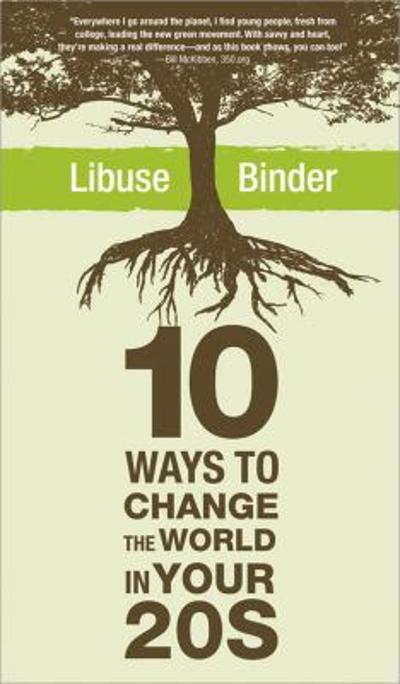 Ten Ways to Change the World in Your 20's 1st edition 9781402221095 by Binder, Libuse