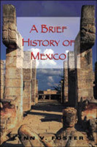 A Brief History of Mexico 9780816031658 by Foster, Lynn V.