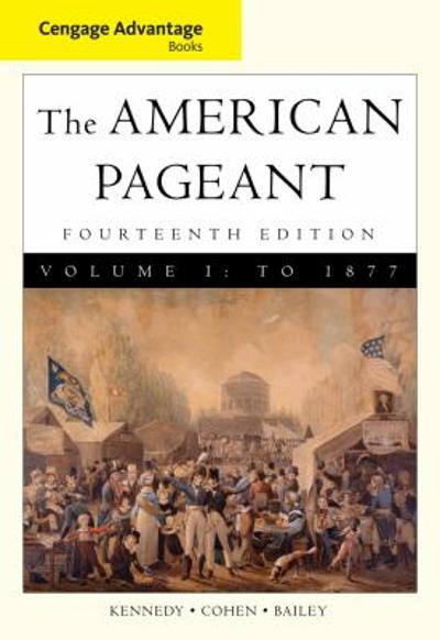 Cengage Advantage Books: American Pageant, Volume 1: To 1877 14th edition 9780495903475 by Kennedy, David