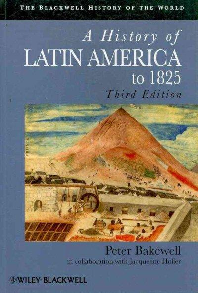 A History of Latin America to 1825 3rd edition 9781405183680 by Bakewell, Peter