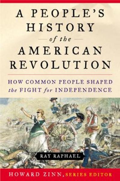 A People's History of the American Revolution 9780060004408 by Raphael, Ray
