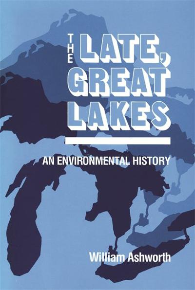 The Late, Great Lakes 9780814318874 by Ashworth, William