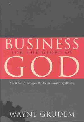 an analysis of wayne grudems book glory of god the bibles teaching on the moral goodness of business The author, wayne grudem, cogently communicates the answer to this question a review of business for the glory of god: the bible’s teaching on the moral goodness of business open search. an analysis of wayne grudems book glory of god the bibles teaching on the moral goodness of business The author, wayne grudem, cogently communicates the answer to this question a review of business for the glory of god: the bible’s teaching on the moral goodness of business open search.
