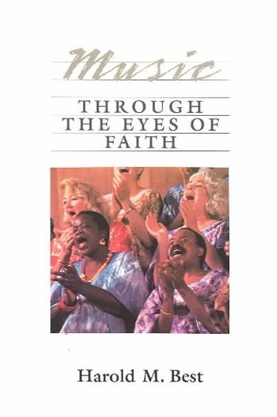 Music Through the Eyes of Faith 1st edition 9780060608620 by Best, Harold