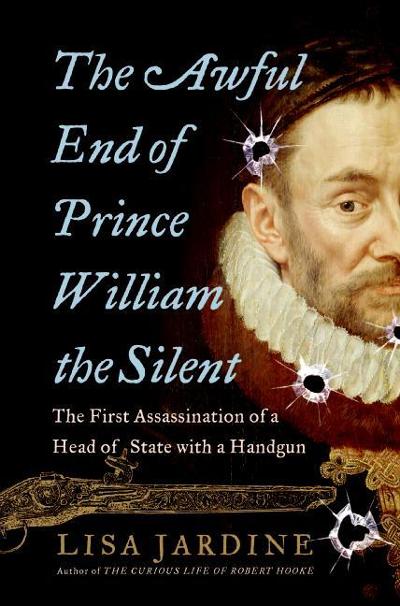 The Awful End of Prince William the Silent 9780060838355 by Jardine, Lisa
