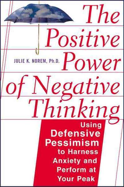 The Positive Power Of Negative Thinking