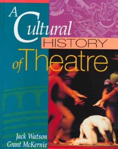 A Cultural History of Theatre 1st edition 9780801306181 by Watson, Jack