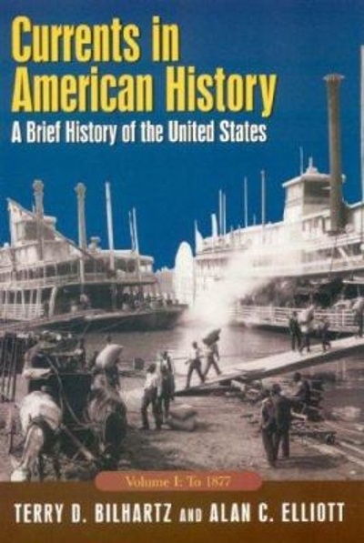 Currents in American History: A Brief History of the United States, Volume I: To 1877 2nd edition 9780765618177 by Elliott, Alan C.