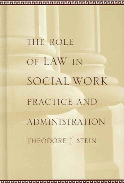 The Role of Law in Social Work Practice and Administration 9780231126489 by Stein, Theodore J.