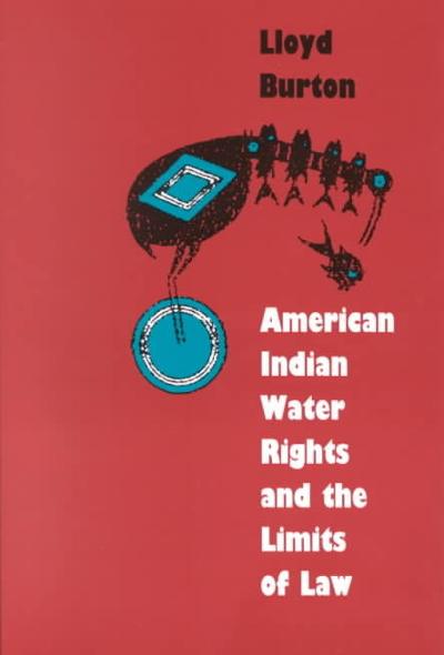 American Indian Water Rights and the Limits of Law 9780700606016 by Burton, Lloyd