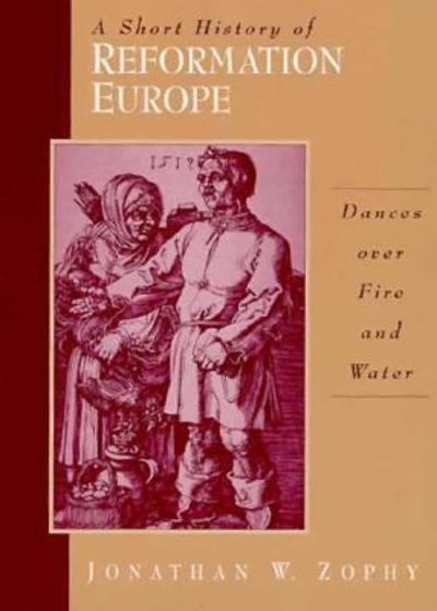 A Short History of Reformation Europe 1st edition 9780131815612 by Zophy, Jonathan W.