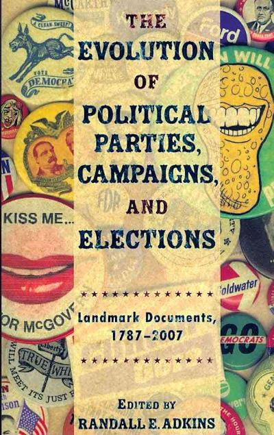 The Evolution of Political Parties, Campaigns, and Elections 1st edition 9780872895782 by Adkins, Randall E.