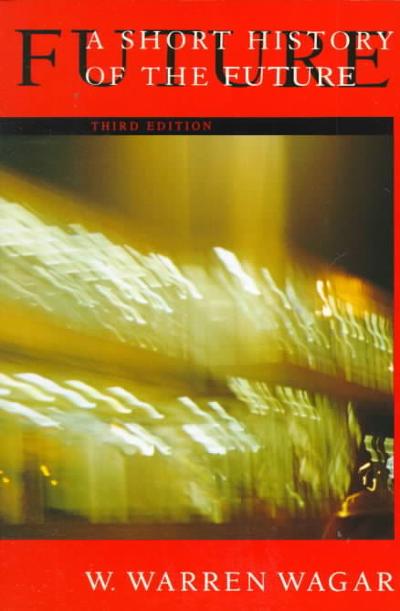 A Short History of the Future 1st edition 9780226869032 by Wagar, W. Warren