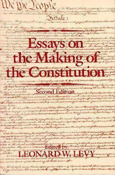 Essays on the Making of the Constitution 2nd edition 9780195049022 by Levy, Leonard W.