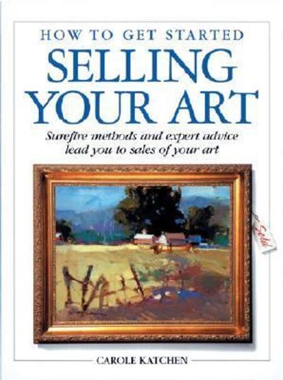 How to Get Started Selling Your Art 9780891346852 by Katchen, Carole