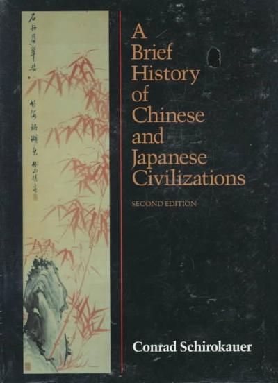 A Brief History of Chinese and Japanese Civilizations 2nd edition 9780155055698 by Schirokauer, Conrad