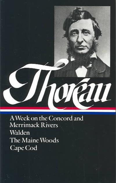 Henry David Thoreau: A Week on the Concord and Merrimack Rivers, Walden, The Maine Woods, Cape Cod (LOA #28)
