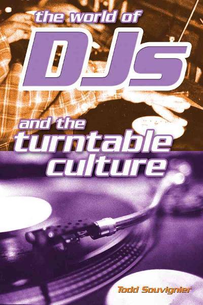The World of DJs and the Turntable Culture 9780634058332 by Souvignier, Todd