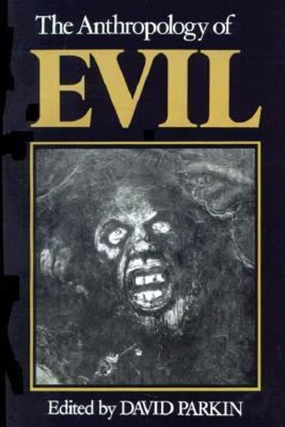 The Anthropology of Evil 1st edition 9780631154327 by Parkin, David