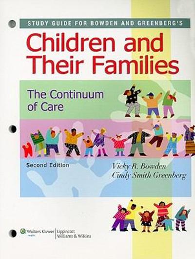 Study Guide for Children and Their Families: The Continuum of Care 2nd edition 9780781789660 by Bowden, Vicky R.