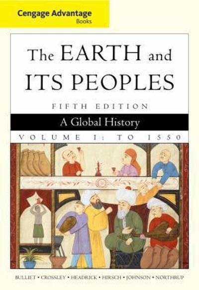 Cengage Advantage Books: The Earth and Its Peoples, Volume 1 5th edition 9780495903703 by Bulliet, Richard