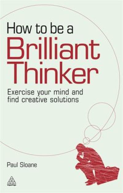 How to Be a Brilliant Thinker 9780749455064 by Sloane, Paul